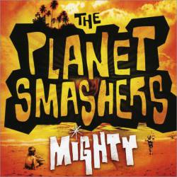 The Planet Smashers : Mighty